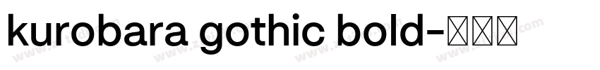 kurobara gothic bold字体转换 kurobara gothic bold字体转换